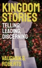 Kingdom Stories : Telling, Leading, Discerning - eBook