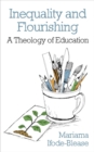 Inequality and Flourishing : A Theology of Education - eBook