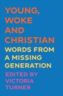 Young, Woke and Christian : Words from a Missing Generation - eBook