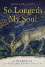 So Longeth My Soul : A Reader in Christian Spirituality - Book