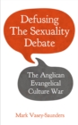 Defusing the Sexuality Debate : The Anglican Evangelical Culture War - eBook