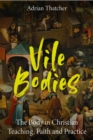 Vile Bodies : The Body in Christian Teaching, Faith and Practice - eBook