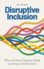 Disruptive Inclusion : Why and How Christian Adult Learning is For Everyone - eBook