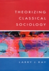 THEORIZING CLASSICAL SOCIOLOGY - Book