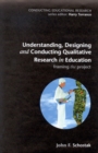 Understanding, Designing and Conducting Qualitative Research in Education - Book