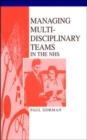 Managing Multi-Disciplinary Teams In The NHS - Book