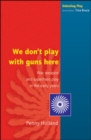 WE DON'T PLAY WITH GUNS HERE - Book