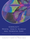 Community Mental Health Nursing And Dementia Care - Book