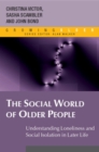 The Social World of Older People: Understanding Loneliness and Social Isolation in Later Life - Book