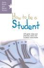 How to be a Student: 100 Great Ideas and Practical Habits for Students Everywhere - Book