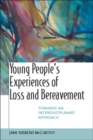 Young People's Experiences of Loss and Bereavement: Towards an Interdisciplinary Approach - Book