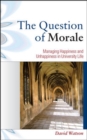 The Question of Morale: Managing Happiness and Unhappiness in University Life - Book