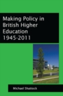 Making Policy in British Higher Education 1945-2011 - Book