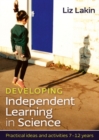 Developing Independent Learning in Science: Practical ideas and activities for 7-12 year olds - Book