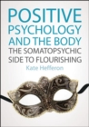 Positive Psychology and the Body: The somatopsychic side to flourishing - Book