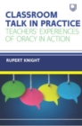 Classroom Talk in Practice: Teachers' Experiences of Oracy in Action - Book