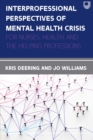 Interprofessional Perspectives Of Mental Health Crisis: For Nurses, Health, and the Helping Professions - eBook