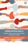 Consultation Skills: A Student Guide to Clinical Communication and Behaviour Change - Book