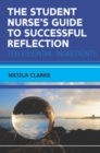 The Student Nurse's Guide to Successful Reflection:Ten Essential Ingredients - Book