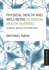 Physical Health and Well-Being in Mental Health Nursing: Clinical Skills for Practice - eBook