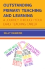 Outstanding Primary Teaching and Learning: A journey through your early teaching career - Book