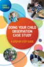 Doing Your Child Observation Case Study: a Step-By-Step Guide - eBook