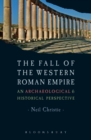 The Fall of the Western Roman Empire : Archaeology, History and the Decline of Rome - Book