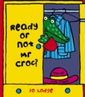 Ready or Not, Mr Croc? - Book