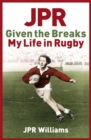 JPR: Given the Breaks - My Life in Rugby - Book