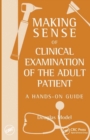 Making Sense of Clinical Examination of the Adult Patient: A Hands on Guide - Book