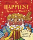 The Happiest Man in the World : Or the Mouse Who Made Christmas - Book