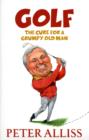 Golf - The Cure for a Grumpy Old Man : It's Never Too Late - Book