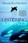 Listening to Whales : What the Orcas Have Taught Us - Book
