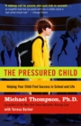 The Pressured Child : Freeing Our Kids from Performance Overdrive and Helping Them Find Success in School and Life - Book