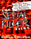 The Serial Killer Files : The Who, What, Where, How, and Why of the World's Most Terrifying Murderers - Book