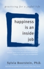 Happiness Is an Inside Job : Practicing for a Joyful Life - Book