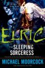 Elric: The Sleeping Sorceress : Chronicles of the Last Emperor of Melnibone    Volume 3 - eBook