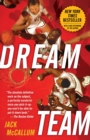 Dream Team : How Michael, Magic, Larry, Charles, and the Greatest Team of All Time Conquered the World and Changed the Game of Basketball Forever - Book