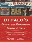 Di Palo's Guide to the Essential Foods of Italy : 100 Years of Wisdom and Stories from Behind the Counter - Book