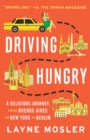 Driving Hungry : A Delicious Journey, from Buenos Aires to New York to Berlin - Book