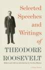 Selected Speeches and Writings of Theodore Roosevelt - Book