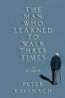 The Man Who Learned to Walk Three Times : A Memoir - eBook