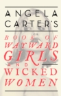 Angela Carter's Book Of Wayward Girls And Wicked Women - Book