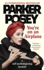 You're on an Airplane : A Self-Mythologizing Memoir - Book
