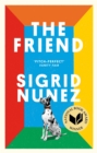 The Friend : Winner of the National Book Award - now a major motion picture starring Naomi Watts - eBook