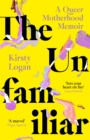 The Unfamiliar : A Queer Motherhood Memoir - eBook