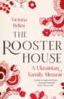 The Rooster House : A Ukrainian Family Memoir - Book