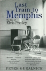 Last Train To Memphis : The Rise of Elvis Presley - 'The richest portrait of Presley we have ever had' Sunday Telegraph - Book