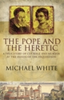 The Pope And The Heretic : A True Story of Courage and Murder - Book