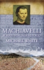 Machiavelli : A Man Misunderstood - Book